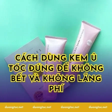 Cách dùng kem ủ tóc đúng để không bết và không lãng phí