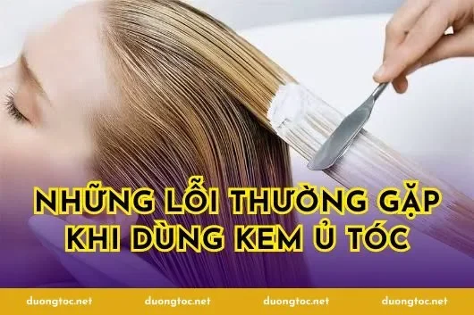 Những lỗi thường gặp khi dùng kem ủ tóc